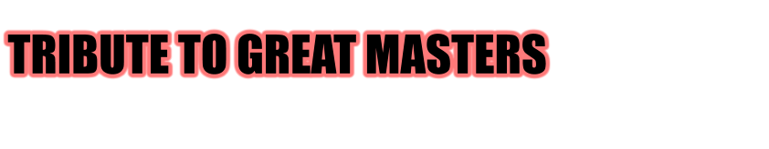 TRIBUTE TO GREAT MASTERS