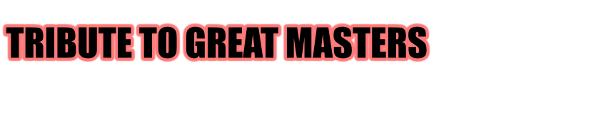 TRIBUTE TO GREAT MASTERS