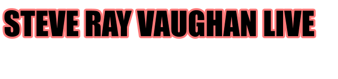 STEVE RAY VAUGHAN LIVE