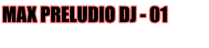 MAX PRELUDIO DJ - 01